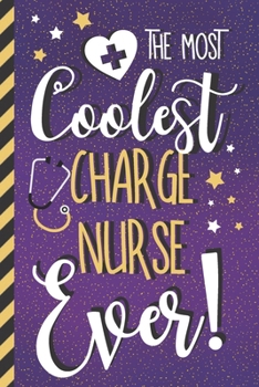 The Most Coolest Charge Nurse Ever!: Cute Novelty Charge Nurse Gifts: Purple & Gold Paperback Journal
