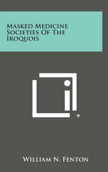 Hardcover Masked Medicine Societies Of The Iroquois Book