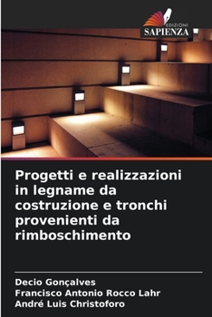 Progetti e realizzazioni in legname da costruzione e tronchi provenienti da rimboschimento (Italian Edition)