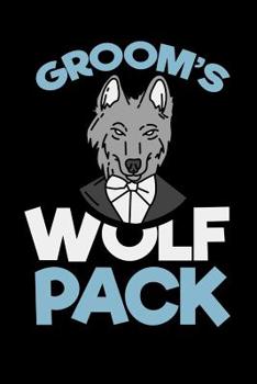 Groom's Wolf Pack: 120 Pages I 6x9 I Karo I  Funny Wedding Party, Bachelor & Groomsmen Gifts