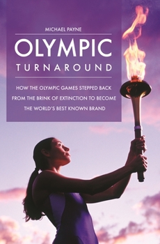 Hardcover Olympic Turnaround: How the Olympic Games Stepped Back from the Brink of Extinction to Become the World's Best Known Brand Book
