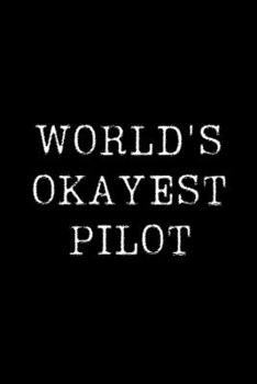 Worlds Okayest  Pilot: Blank Lined Journal For Taking Notes, Journaling, Funny Gift, Gag Gift For Coworker or Family Member