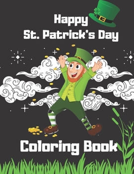 Happy St. Patrick's Day Coloring Book: Coloring Book For Girls And Boys Ages 3-10