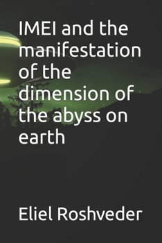 IMEI and the manifestation of the dimension of the abyss on earth