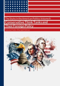 Paperback The Styles in the American Politics Volume II: Conservative Think Tanks and Their Foreign Policy: A Booklet Book