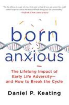 Hardcover Born Anxious: The Lifelong Impact of Early Life Adversity - And How to Break the Cycle Book