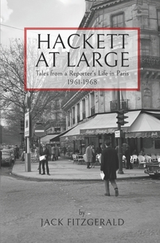 Paperback Hackett at Large: Tales From a Reporter's Life in Paris 1961-1968 Book