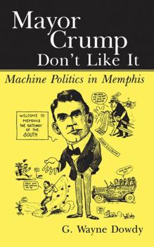 Paperback Mayor Crump Don't Like It: Machine Politics in Memphis Book