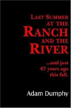 Paperback Last Summer at the Ranch and the River: ...and just 67 years ago this fall. Book