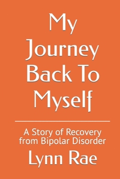 Paperback My Journey Back To Myself: A Story of Recovery from Bipolar Disorder Book