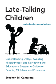 Paperback Late-Talking Children, Revised and Expanded Edition: Understanding Delays, Avoiding Misdiagnoses, and Navigating the Educational System: A Guide for P Book