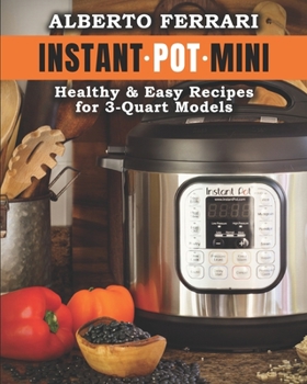 Paperback Instant Pot Mini: Healthy & Easy Recipes for 3-Quart Models. Book