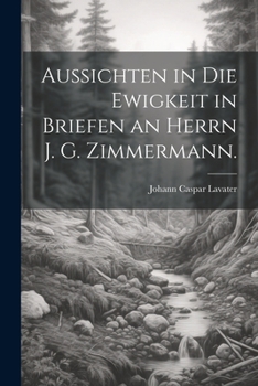 Paperback Aussichten in die Ewigkeit in Briefen an Herrn J. G. Zimmermann. [German] Book