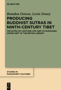 Hardcover Producing Buddhist Sutras in Ninth-Century Tibet: The 'Sutra of Limitless Life' and Its Dunhuang Copies Kept at the British Library Book