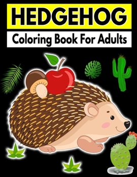 Paperback Hedgehog Coloring Book For Adults: Fun And Stress Relieving Gift For Relaxation Book