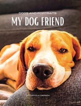 Hardcover Dogs and Portraits - My Friend Dog: Dog-themed colour photo album. Gift idea for animal and nature lovers. Book