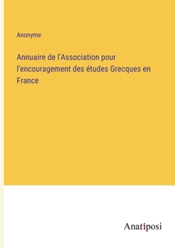 Annuaire de l'Association pour l'encouragement des �tudes Grecques en France