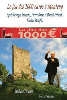 Paperback Le jeu des 1000 euros à Montcuq: Après Georges Brassens, Pierre Bonte et Daniel Prévost: Nicolas Stoufflet [French] Book