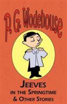 Paperback Jeeves in the Springtime & Other Stories - From the Manor Wodehouse Collection, a Selection from the Early Works of P. G. Wodehouse Book