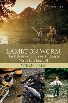 Paperback The Lambton Worm: The Definitive Guide to Angling in North East England Book