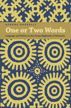 Hardcover One or Two Words: Language and Politics in the Toraja Highlands of Indonesia Book