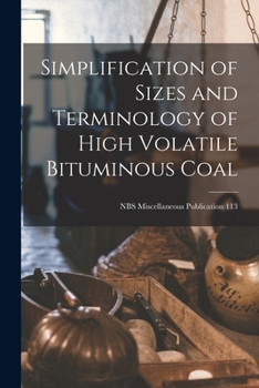 Paperback Simplification of Sizes and Terminology of High Volatile Bituminous Coal; NBS Miscellaneous Publication 113 Book