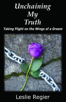 Unknown Binding Unchaining My Truth : Taking Flight on the Wings of a Dream Paperback Book