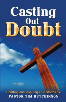 Paperback Casting Out Doubt: Uplifting and Inspiring True Stories Book