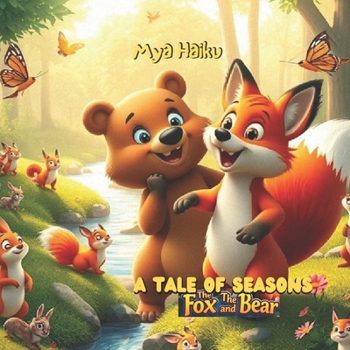 The Fox and The Bear: A Tale Of Seasons: A story full of emotion and lessons about friendship, sadness, hope and patience (Emotions and Adventures: ... 3 to 9 – Exploring Friendship and Family)