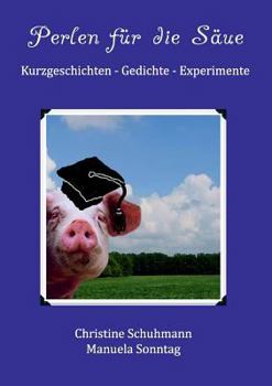 Paperback Perlen für die Säue: Kurzgeschichten - Gedichte - Experimente [German] Book