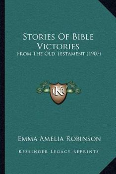 STORIES OF BIBLE VICTORIES From the Old Testament