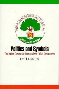 Hardcover Politics and Symbols: The Italian Communist Party and the Fall of Communism Book