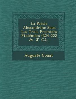 Paperback La Poésie Alexandrine Sous Les Trois Premiers Ptolémées (324-222 Av. J. C.)... [French] Book