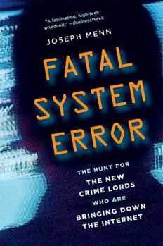 Paperback Fatal System Error: The Hunt for the New Crime Lords Who Are Bringing Down the Internet Book