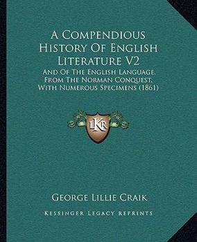 Paperback A Compendious History Of English Literature V2: And Of The English Language, From The Norman Conquest, With Numerous Specimens (1861) Book