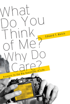 Paperback What Do You Think of Me? Why Do I Care?: Answers to the Big Questions of Life Book