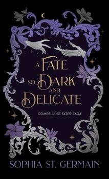 A Fate so Dark and Delicate (Compelling Fates Saga)