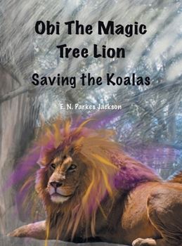 Hardcover Obi The Magic Tree Lion: Saving the Koalas Book