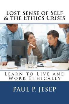 Paperback Lost Sense of Self & the Ethics Crisis: Learn to Live and Work Ethically Book