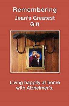 Paperback Remembering Jean's Greatest Gift Living Happily at Home with Alzheimer's Book