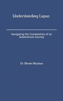 Paperback Understanding Lupus - Navigating the Complexities of an Autoimmune Journey Book