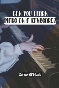 Paperback Can You Learn Piano On A Keyboard?: School Of Music: Piano Lessons For Beginners Book