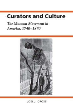 Paperback Curators and Culture: The Museum Movement in America, 1740-1870 Book