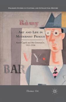 Paperback Art and Life in Modernist Prague: Karel Čapek and His Generation, 1911-1938 Book