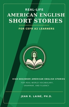 Real-Life American English Short Stories for CEFR A2 Learners: High-beginner American English stories for real-world vocabulary, grammar, and fluency