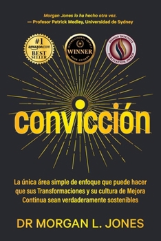 Paperback Convicción: La única área simple de enfoque que puede hacer que sus Transformaciones y su cultura de Mejora Continua sean verdaderamente sostenibles [Spanish] Book