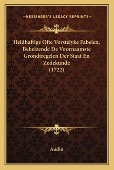 Paperback Heldhaftige Ofte Vorstelyke Fabelen, Behelzende De Voornaamste Grondtregelen Der Staat En Zedekunde (1722) [Dutch] Book