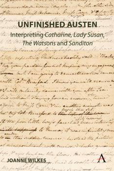 Hardcover Unfinished Austen: Interpreting Catharine, Lady Susan, the Watsons and Sanditon Book