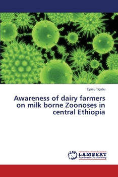 Paperback Awareness of dairy farmers on milk borne Zoonoses in central Ethiopia Book