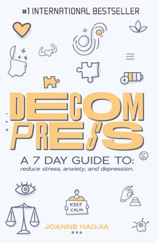 Paperback Decompress: A 7 DAY GUIDE TO: reduce stress, anxiety and depression. Book
